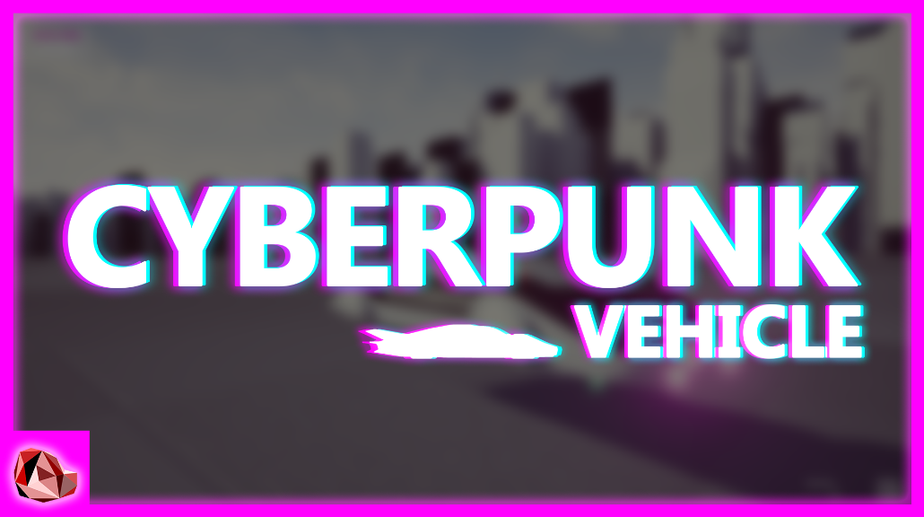 Cyberpunk Vehicle ( HoverMod + FlyMod )