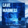 CAVE MADNESS - Dark & Cold Ambiences